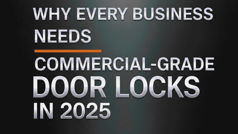 🔒 Why Every Business Needs Commercial-Grade Door Locks in 2025